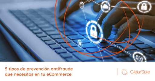 5 tipos de prevención antifraude que necesitas en tu eCommerce