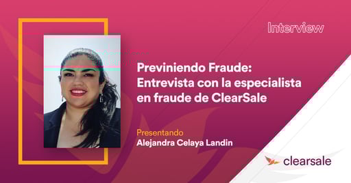 PREVINIENDO FRAUDE - Entrevista con la especialista en fraude de ClearSale Alejandra Celaya