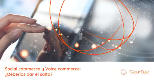 Social Commerce y Voice Commerce: ¿Deberías dar el salto?