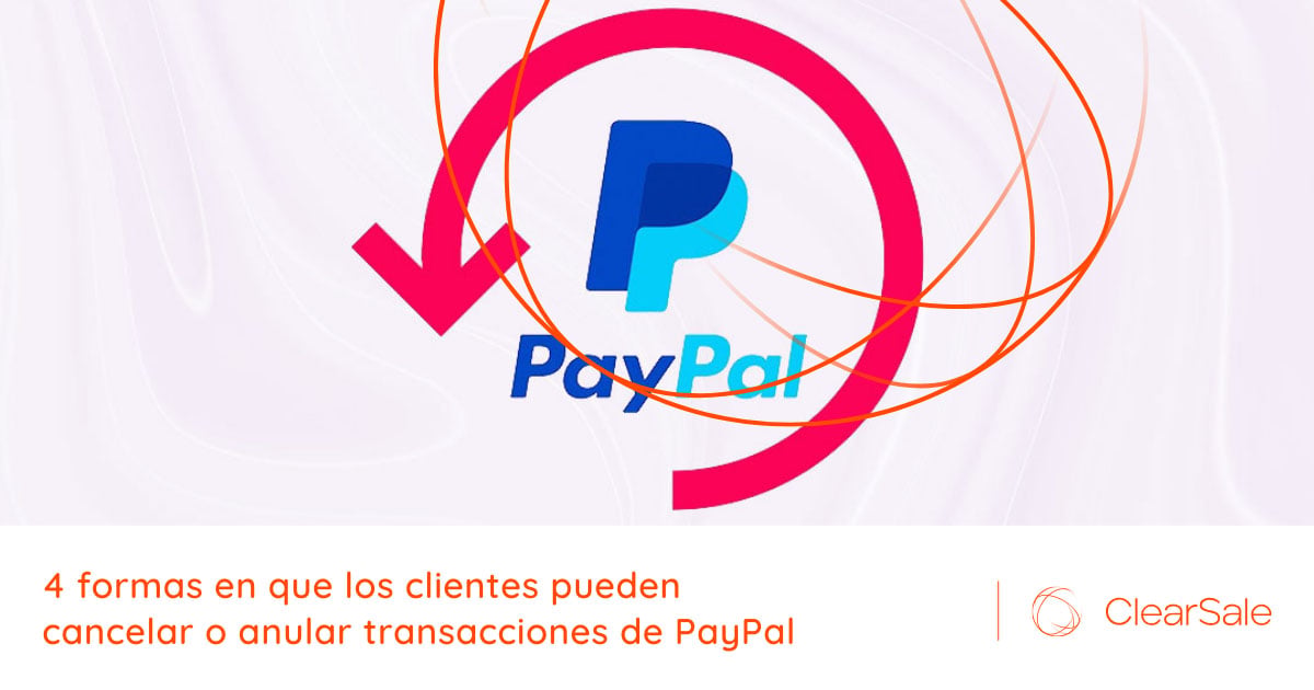 4 formas en que los clientes pueden cancelar o anular transacciones de PayPal