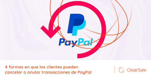 4 formas en que los clientes pueden cancelar o anular transacciones de PayPal