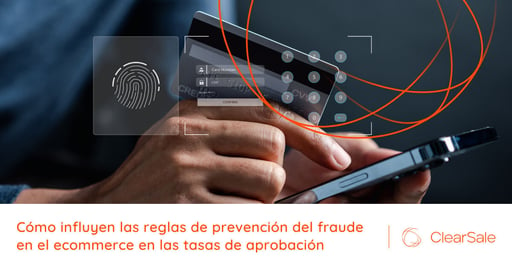 Cómo influyen las reglas de prevención del fraude en el ecommerce en las tasas de aprobación