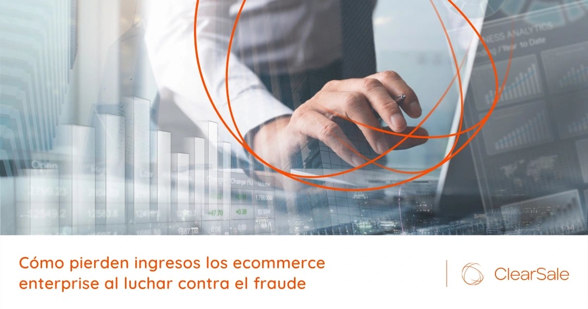 Cómo pierden ingresos los ecommerce enterprise al luchar contra el fraude