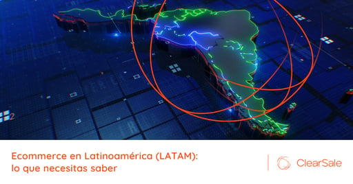 Ecommerce en Latinoamérica (LATAM): lo que necesitas saber