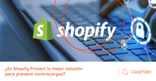 ¿Es Shopify Protect la mejor solución para prevenir contracargos?