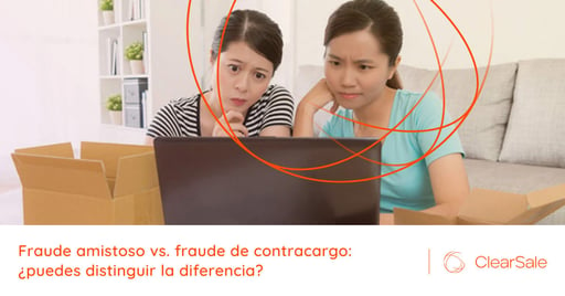 Fraude amistoso vs. fraude de contracargo: ¿puedes distinguir la diferencia?