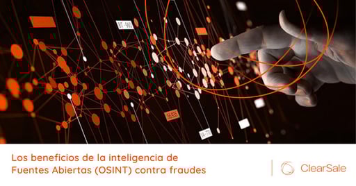 Los beneficios de la inteligencia de Fuentes Abiertas (OSINT) contra fraudes