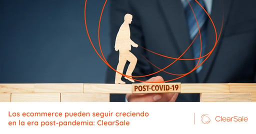 Los ecommerce pueden seguir creciendo en la era post-pandemia: ClearSale