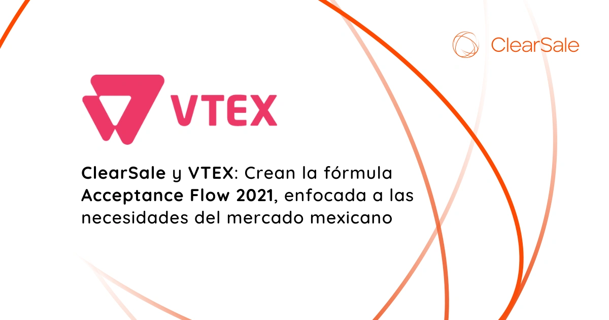 CLEARSALE Y VTEX : Crean la fórmula Acceptance Flow 2021, enfocada a las necesidades del mercado mexicano