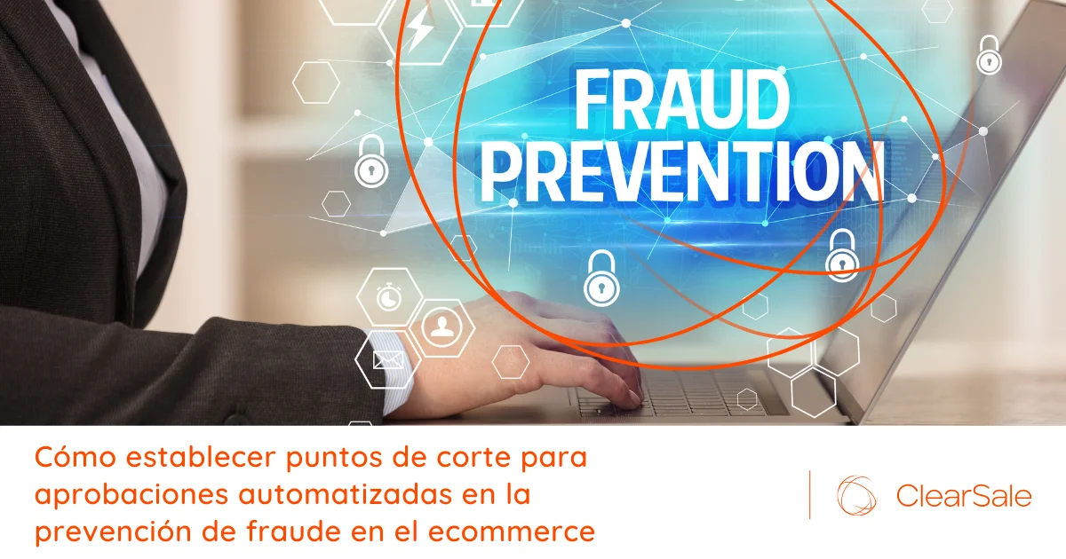 Cómo establecer puntos de corte para aprobaciones automatizadas en la prevención de fraude en el ecommerce