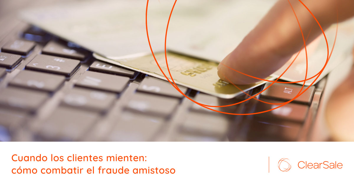 Cuando los clientes mienten: cómo combatir el fraude amistoso