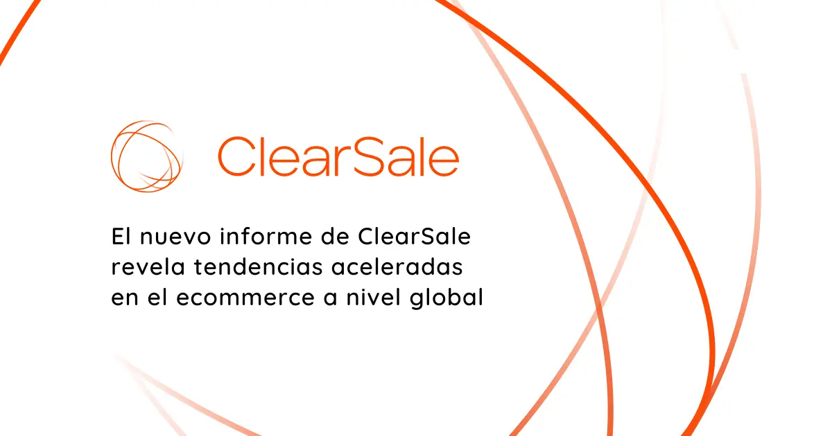 El nuevo informe de ClearSale revela tendencias aceleradas en el ecommerce a nivel global